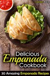 Delicious Empanada Cookbook: 30 Amazing Empanada Recipes - Gordon Rock