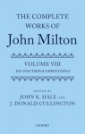 The Complete Works of John Milton: Volume VIII: de Doctrina Christiana - John K. Hale, J. Donald Cullington, Gordon Campbell