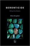 Geronticide: Killing The Elderly - Michael Brogden