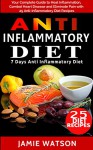 Anti Inflammatory Diet: Beginner's Guide: What You Need To Know To Heal Yourself with Food + Recipes + 7 Days Diet Plan - Jamie Watson