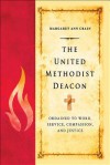 The United Methodist Deacon: Ordained to Word, Service, Compassion, and Justice - Margaret Ann Crain