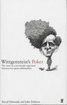 Wittgenstein's Poker: The Story of a Ten-Minute Argument Between Two Great Philosophers - David Edmonds, John Eidinow