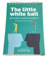 The Little White Ball: How to score to the best of your ability - Colin Byrne, Karl McCullagh, Ernie Els