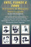 Fate, Flukes & Fame in Country and Bluegrass Music Legends - Dennis Goodwin