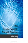 Mrs. Featherweight's Musical Moments - John Brady