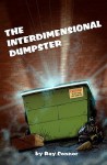 The Interdimensional Dumpster - Ray Connor, Marc Lapierre