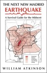 The Next New Madrid Earthquake: A Survival Guide for the Midwest - William Atkinson