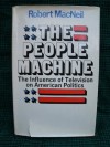 The people machine: The influence of television on American politics - Robert MacNeil