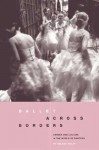 Ballet across Borders: Career and Culture in the World of Dancers - Helena Wulff