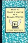 How to Make a Living as a Travel Writer - Susan Farewell