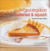 Pumpkin, Butternut & Squash: 30 Sweet and Savory Recipes - Elsa Petersen-Schepelern