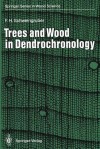 Trees and Wood in Dendrochronology: Morphological, Anatomical, and Tree-Ring Analytical Characteristics of Trees Frequently Used in Dendrochronology - Fritz Hans Schweingruber, S. Johnson