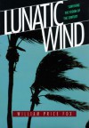 Lunatic Wind: Surviving the Storm of the Century - William Price Fox