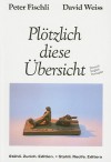 Peter Fischli & David Weiss: Plotzlich diese Ubersicht - Peter Fischli, David Weiss