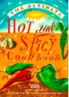 The Ultimate Hot and Spicy Cookbook: 200 of the Most Fiery, Mouth-Searing and Palate-Pleasing Recipes Ever - Hermes House