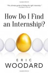 How Do I Find an Internship? - Eric Woodard