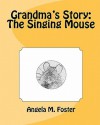 Grandma's Story: The Singing Mouse - Angela M. Foster