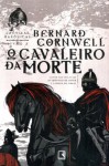 O Cavaleiro da Morte (Crônicas Saxônicas #2) - Alves Calado, Bernard Cornwell