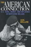 The American Connection, Revised: U.S. Guns, Money, and Influence in Northern Ireland - Jack Holland