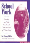 School Work: Gender and the Cultural Construction of Teaching - Sari Knopp Biklen, Maxine Greene