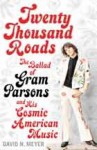 Twenty Thousand Roads : The Ballad of Gram Parsons and His Cosmic American Music - David N. Meyer