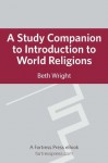 A Study Companion to Introduction to World Religions - Beth Wright