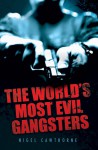 The World's Most Evil Gangsters - Nigel Cawthorne