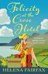 Felicity at the Cross Hotel: A feel good romance - Helena Fairfax