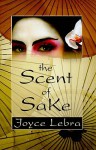 The Scent of Sake - Joyce Chapman Lebra