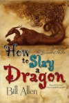 How to Slay a Dragon (The Journals of Myrth, #1) - Bill Allen