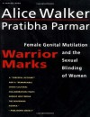 Warrior Marks: Female Genital Mutilation and the Sexual Blinding of Women - Alice Walker, Pratibha Parmar