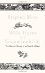 Wild Hares and Hummingbirds: The Natural History of an English Village - Stephen Moss