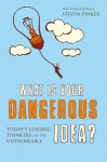 What Is Your Dangerous Idea?: Today's Leading Thinkers On The Unthinkable - John Brockman