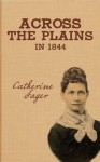 Across The Plains In 1844 - Catherine Sager Pringle, Michael J. Trinklein