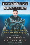 Immersive Gameplay: Essays on Participatory Media and Role-Playing - Evan Torner, William J. White