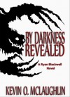 By Darkness Revealed - Kevin O. McLaughlin