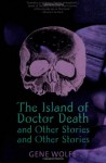 The Island of Doctor Death and Other Stories and Other Stories - Gene Wolfe