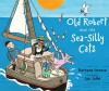 Old Robert and the Sea-Silly Cats - Barbara Joosse, Jan Jutte