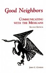 Good Neighbors 2E: Communicating with the Mexicans - John C. Condon