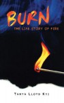 Burn: The Life Story of Fire - Tanya Lloyd Kyi