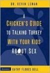 A Chicken's Guide to Talking Turkey with Your Kids About Sex - Kevin Leman, Kathy Flores Bell