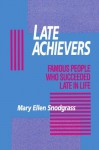 Late Achievers: Famous People Who Succeeded Late in Life - Mary Ellen Snodgrass