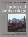 The Blackwell Encyclopedia Of Industrial Archaeology - Barrie Trinder