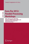 Euro-Par 2012: Parallel Processing Workshops: Bdmc, Cgws, Heteropar, Hibb, Omhi, Paraphrase, Proper, Resilience, Uchpc, Vhpc, Rhodes Island, Greece, August 27-31, 2012. Revised Selected Papers - Ioannis Caragiannis, Michael Alexander, Rosa M. Badia, Mario Cannataro, Alexandru Costan, Marco Danelutto, Frederic Desprez, Bettina Krammer, Julio Sahuquillo, Stephen L Scott, Josef Weidendorfer