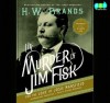 The Murder of Jim Fisk for the Love of Josie Mansfield: A Tragedy of the Gilded Age (Audio) - H.W. Brands, Richard McGonagle