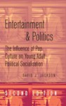 Entertainment and Politics: The Influence of Pop Culture on Young Adult Political Socialization - David J. Jackson