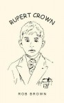 Rupert Crown - Rob Brown