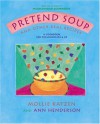 Pretend Soup and Other Real Recipes: A Cookbook for Preschoolers and Up - Mollie Katzen, Ann Henderson, Ann L. Henderson