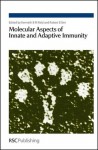 Molecular Aspects of Innate and Adaptive Immunity - Royal Society of Chemistry, Robert B. Sim, Royal Society of Chemistry, Robert B Sim, Lisa Steiner, George T Stevenson, Alex Law