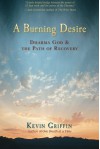 A Burning Desire: Dharma God and the Path of Recovery - Kevin Griffin